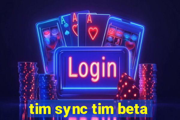 tim sync tim beta